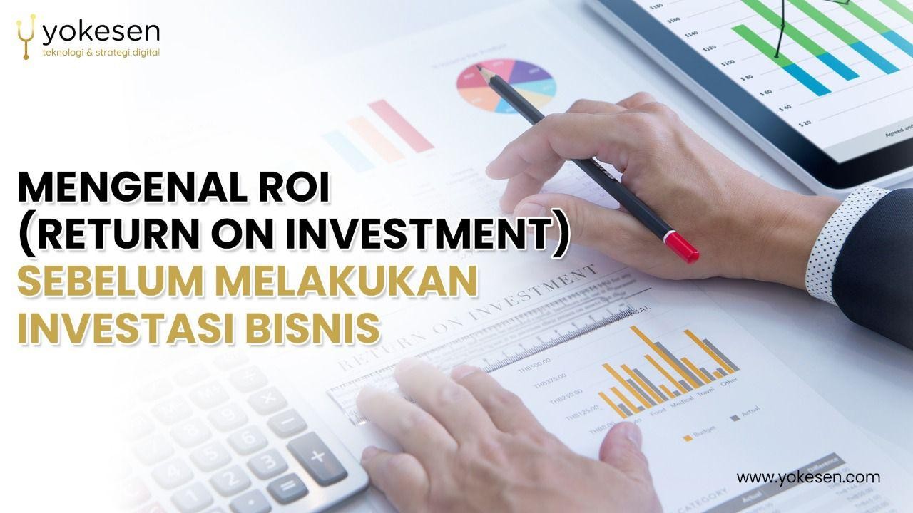 Mengenal ROI Sebelum Melakukan Investasi Bisnis