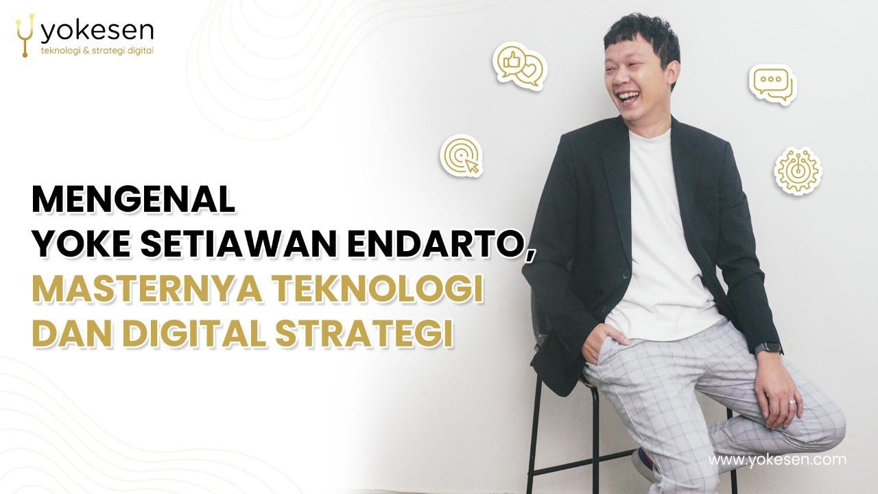 Mengenal Yoke Setiawan Endarto, Masternya Teknologi dan Digital Strategi