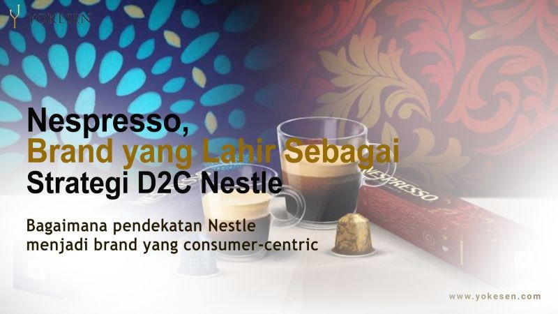 Strategi D2C Nestle Melahirkan Nespresso Untuk Memenangkan Pasar Digital