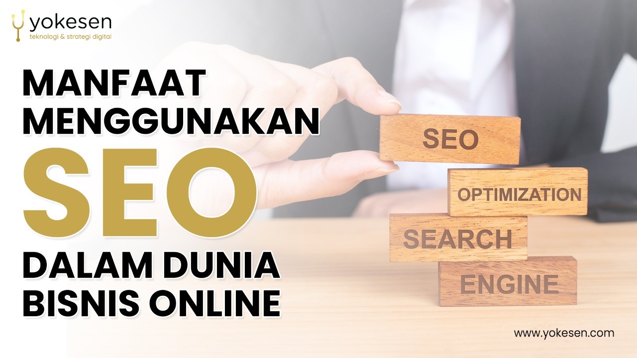 Manfaat Menggunakan Search Engine Optimization (SEO) Dalam Bisnis Online